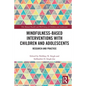Mindfulness-Based Interventions with Children and Adolescents: Research and Practice - Paperback