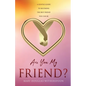 Are You My Friend?: A gentle guide to becoming the best friend you can be - Paperback