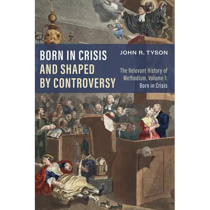 Born in Crisis and Shaped by Controversy, Volume 1: The Relevant History of Methodism: Born in Crisis - Hardcover