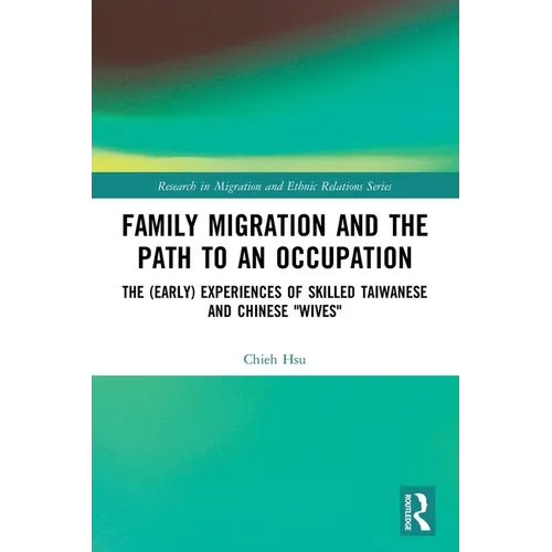 Family Migration and the Path to an Occupation: The (Early) Experiences of Skilled Taiwanese and Chinese 'Wives' - Paperback