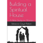 Building a Spiritual House: A Bible Study for Women - Paperback