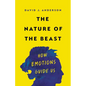 The Nature of the Beast: How Emotions Guide Us - Hardcover