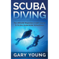 Scuba Diving: The Ultimate Beginners Crash Course To Scuba Underwater Adventures! - Paperback