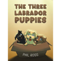 The Three Labrador Puppies - Hardcover