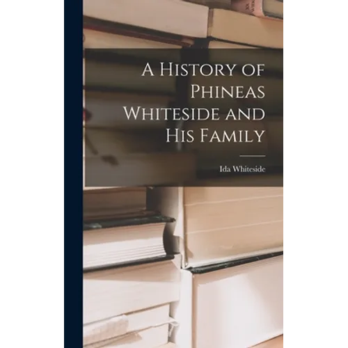 A History of Phineas Whiteside and His Family - Hardcover