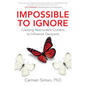 Impossible to Ignore: Creating Memorable Content to Influence Decisions - Hardcover