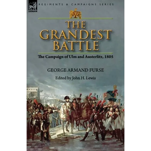 The Grandest Battle: the Campaign of Ulm and Austerlitz, 1805 - Paperback