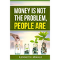 Money Is Not the Problem.People Are. - Paperback