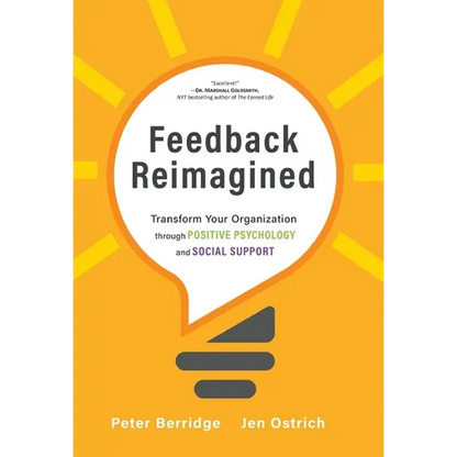 Feedback Reimagined: Transform Your Organization through POSITIVE PSYCHOLOGY and SOCIAL SUPPORT - Hardcover