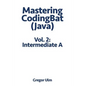 Mastering CodingBat (Java), Vol. 2: Intermediate A - Paperback