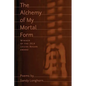 The Alchemy of My Mortal Form - Paperback
