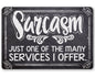 Sarcasm Just One Of The Many - Metal Sign
