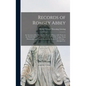 Records of Romsey Abbey: an Account of the Benedictine House of Nuns, With Notes on the Parish Church and Town (A.D. 907-1558). Comp. From Manu - Hardcover