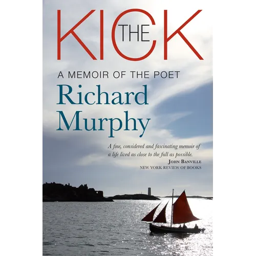 The Kick: A Memoir of the Poet Richard Murphy - Hardcover