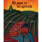 Mi Papá Es Un Agrícola / My Father, the Farm Worker - Hardcover