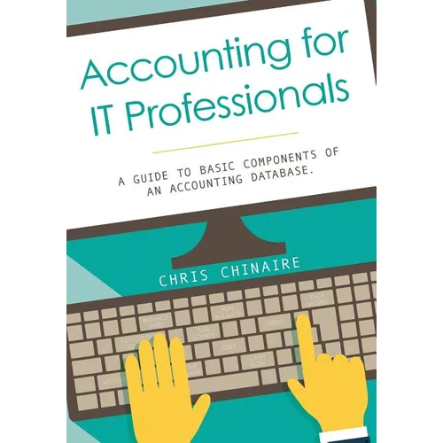 Accounting for IT Professionals: A guide to basic components of an accounting database - Paperback