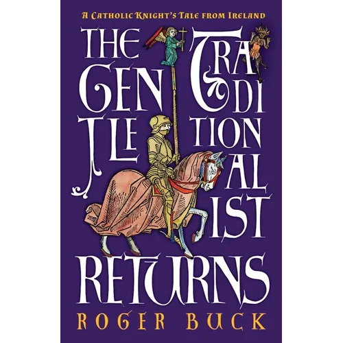 The Gentle Traditionalist Returns: A Catholic Knight's Tale from Ireland - Paperback