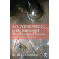 Bodydreaming in the Treatment of Developmental Trauma: An Embodied Therapeutic Approach - Paperback