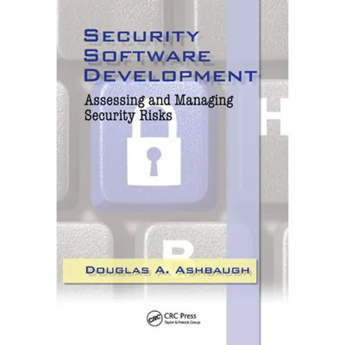 Security Software Development: Assessing and Managing Security Risks - Paperback