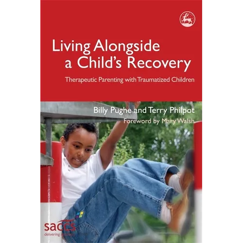 Living Alongside a Child's Recovery: Therapeutic Parenting with Traumatized Children - Paperback