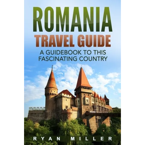 Romania Travel Guide: A Guidebook to this Fascinating Country - Paperback