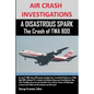 AIR CRASH INVESTIGATIONS A DISASTROUS SPARK The Crash of TWA 800 - Paperback