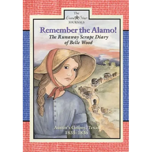 Remember the Alamo!: The Runaway Scrape Diary of Belle Wood, Austin's Colony, 1835-1836 - Paperback
