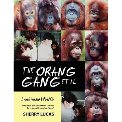 The Orang Gang et al; Loved, Hugged and Peed On: A Houston Zoo Volunteer's Diary of Love as an Orangutan "Mom" - Paperback