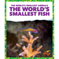 The World's Smallest Fish - Library Binding