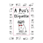 A Pug's Guide to Etiquette - Hardcover