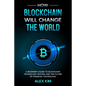 How Blockchain will Change the World: A Beginner's Guide To Blockchain Technology, Bitcoin, and the Future of Financial Technology - Paperback