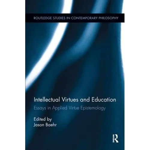 Intellectual Virtues and Education: Essays in Applied Virtue Epistemology - Paperback