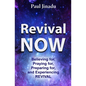 Revival Now: Believing for, Praying For, Preparing for, and Experiencing Revival - Paperback