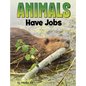 Animals Have Jobs - Paperback