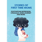 Stories Of First Time Moms: Postpartum Depression, Struggles, Mom Journey And More: Postpartum Stories Babycenter - Paperback