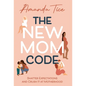 The New Mom Code: Shatter Expectations and Crush It at Motherhood - Hardcover