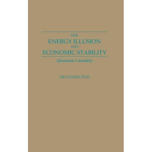 The Energy Illusion and Economic Stability: Quantum Causality - Hardcover