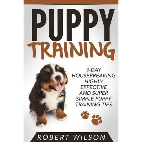 Puppy Training: 9-Day Housebreaking HIGHLY EFFECTIVE and Super Simple Puppy Training Tips - Paperback
