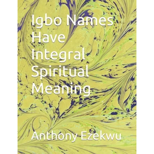 Igbo Names Have Integral Spiritual Meaning - Paperback