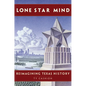 Lone Star Mind: Reimagining Texas History - Hardcover