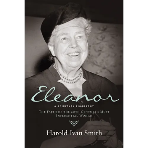 Eleanor: A Spiritual Biography: The Faith of the 20th Century's Most Influential Woman - Paperback