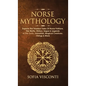 Norse Mythology: Explore The Timeless Tales Of Norse Folklore, The Myths, History, Sagas & Legends of The Gods, Immortals, Magical Crea - Hardcover