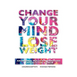 Change Your Mind: Lose Weight - Paperback