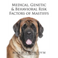 Medical, Genetic & Behavioral Risk Factors of Mastiffs - Paperback