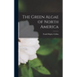 The Green Algae of North America - Hardcover