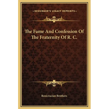 The Fame And Confession Of The Fraternity Of R. C. - Hardcover