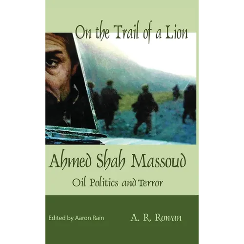 On the Trail of a Lion: Ahmed Shah Massoud Oil Politics and Terror - Hardcover