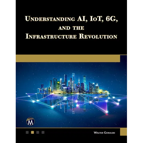 Understanding Ai, Iot, 6g and the Infrastructure Revolution - Paperback