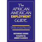 The African American Employment Guide: Finding and Keeping a Job: Interviews - Networking - Career Goals - Paperback