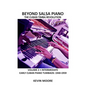 Beyond Salsa Piano: The Cuban Timba Piano Revolution: Volume 2 - Early Cuban Piano Tumbaos - Paperback